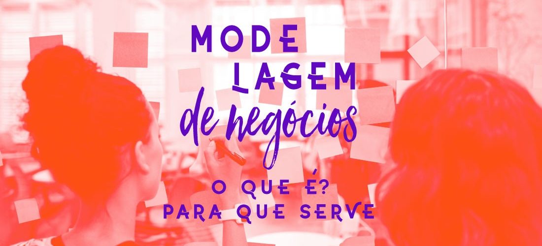 Modelo de Negócios: o que é e como criar um para sua empresa